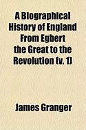 Produktbild: A Biographical History of England from Egbert the Great to the Revolution (V. 1)