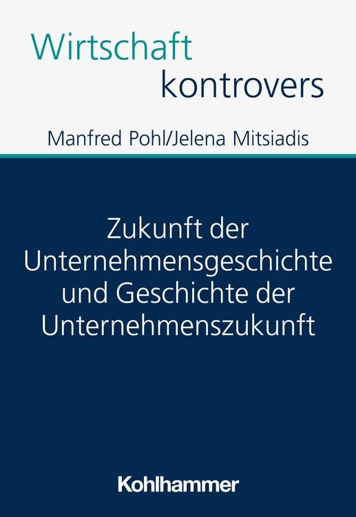 Produktbild: Zukunft der Unternehmensgeschichte und Geschichte der Unternehmenszukunft
