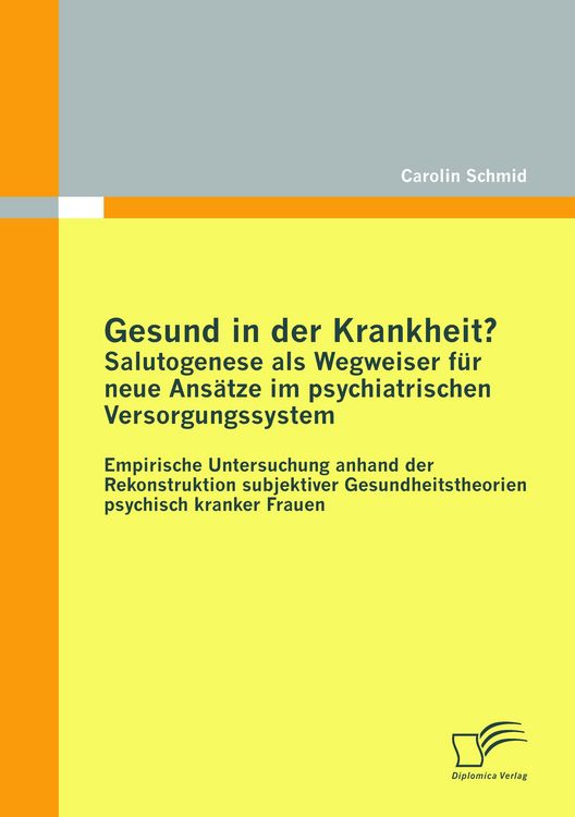 Produktbild: Gesund in der Krankheit? Salutogenese als Wegweiser f&uuml;r neue Ans&auml;tze im psychiatrischen Versorgungssystem