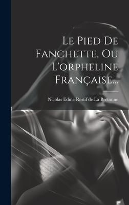 Produktbild: Le Pied De Fanchette, Ou L'orpheline Fran&ccedil;aise...
