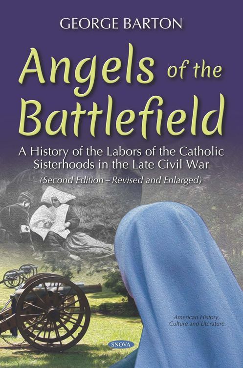 Produktbild: Angels of the Battlefield: A History of the Labors of the Catholic Sisterhoods in the Late Civil War. (Second Edition-Revised and Enlarged)