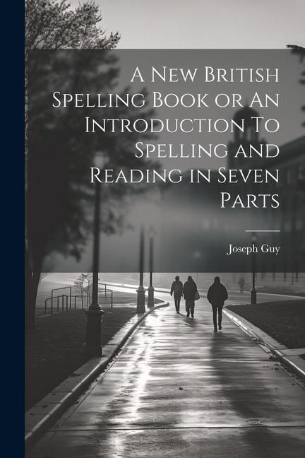 Produktbild: A New British Spelling Book or An Introduction To Spelling and Reading in Seven Parts