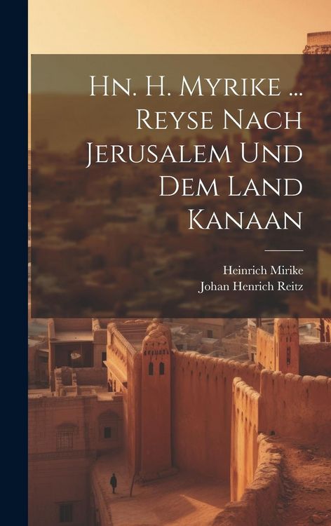 Produktbild: Hn. H. Myrike ... Reyse Nach Jerusalem Und Dem Land Kanaan