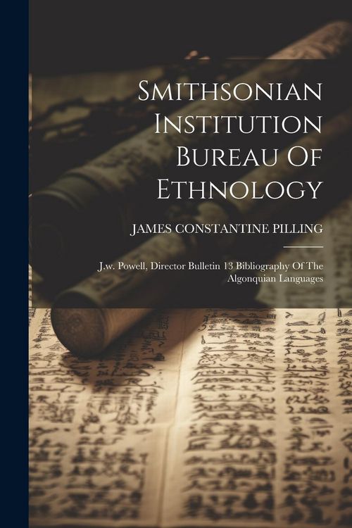 Produktbild: Smithsonian Institution Bureau Of Ethnology: J.w. Powell, Director Bulletin 13 Bibliography Of The Algonquian Languages