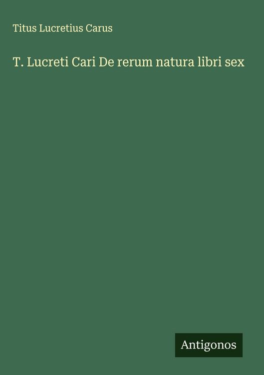 Produktbild: T. Lucreti Cari De rerum natura libri sex