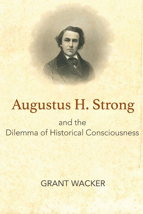 Produktbild: Augustus H. Strong and the Dilemma of Historical Consciousness