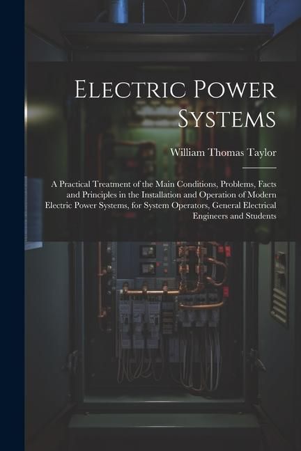 Produktbild: Electric Power Systems: A Practical Treatment of the Main Conditions, Problems, Facts and Principles in the Installation and Operation of Mode