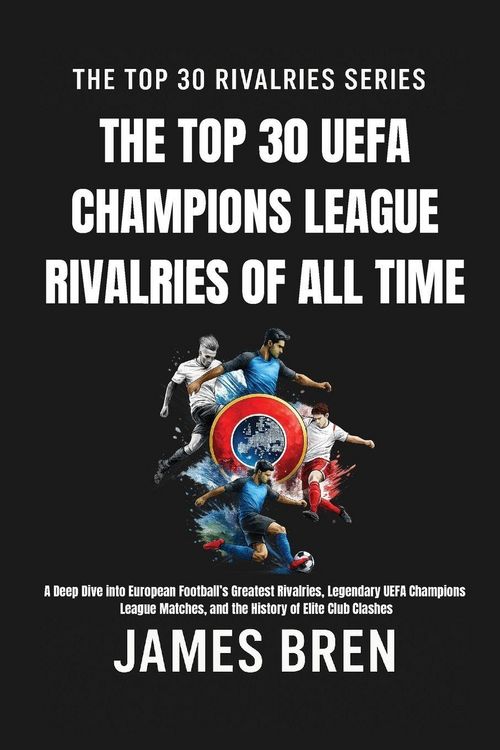 Produktbild: The Top 30 UEFA Champions League Rivalries of All Time