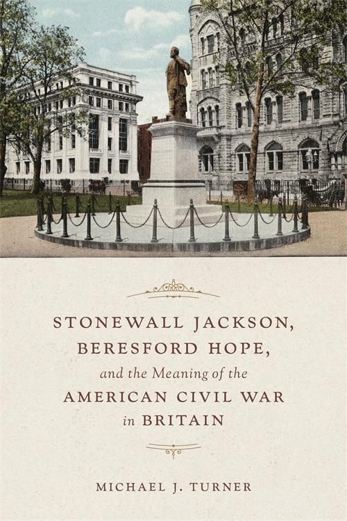 Produktbild: Stonewall Jackson, Beresford Hope, and the Meaning of the American Civil War in Britain