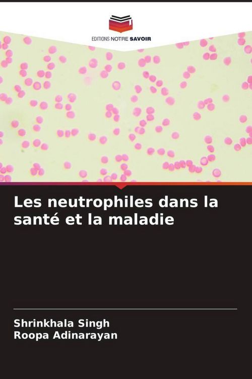 Produktbild: Les neutrophiles dans la sant&eacute; et la maladie