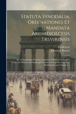 Produktbild: Statuta Synodalia, Ordinationes Et Mandata Archidioecesis Trevirensis: Ab Archiepiscopo Francisco Ludovico Palatino-neoburgico Usque Ad Obitum Archiep