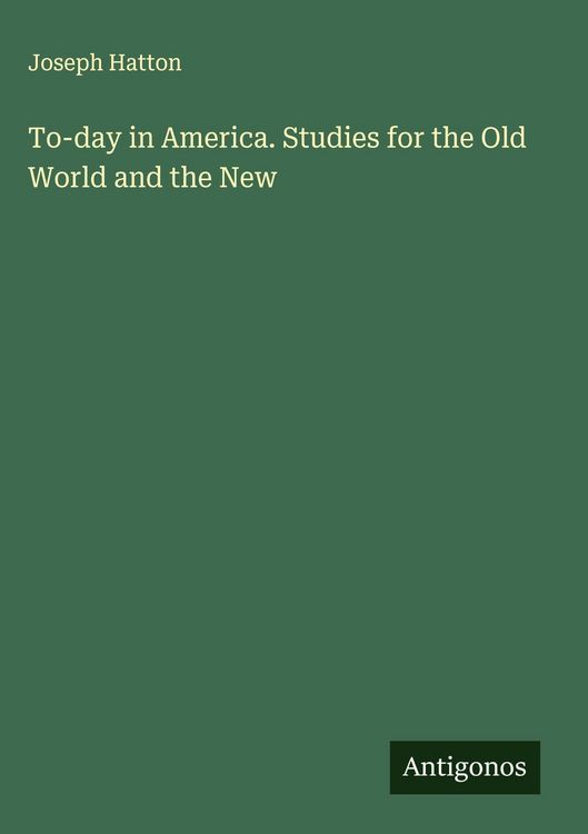 Produktbild: To-day in America. Studies for the Old World and the New