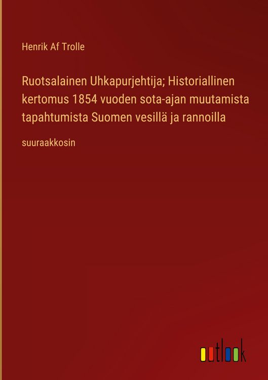 Produktbild: Ruotsalainen Uhkapurjehtija; Historiallinen kertomus 1854 vuoden sota-ajan muutamista tapahtumista Suomen vesill&auml; ja rannoilla