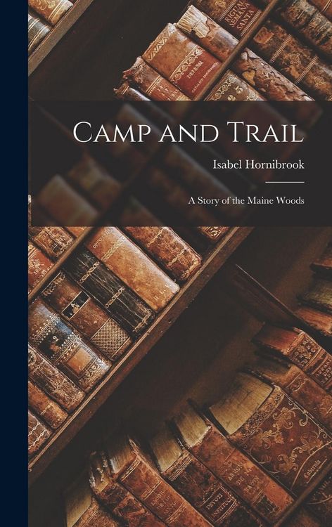 Produktbild: Camp and Trail: A Story of the Maine Woods