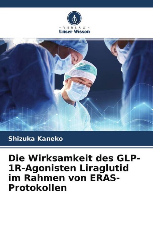 Produktbild: Die Wirksamkeit des GLP-1R-Agonisten Liraglutid im Rahmen von ERAS-Protokollen