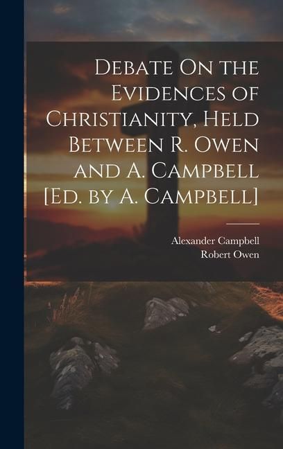 Produktbild: Debate On the Evidences of Christianity, Held Between R. Owen and A. Campbell [Ed. by A. Campbell]