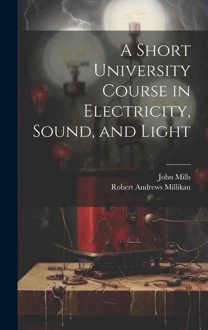 Produktbild: A Short University Course in Electricity, Sound, and Light