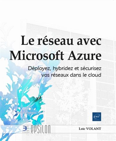 Produktbild: Le r&eacute;seau avec Microsoft Azure : d&eacute;ployez, hybridez et s&eacute;curisez vos