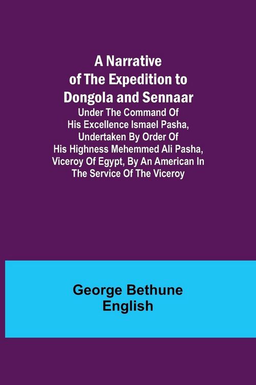 Produktbild: A Narrative of the Expedition to Dongola and Sennaar ; Under the Command of His Excellence Ismael Pasha, undertaken by Order of His Highness Mehemmed