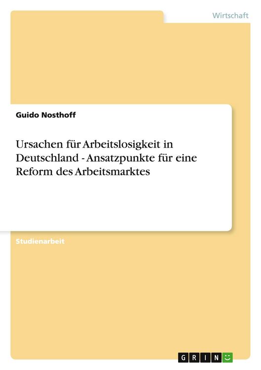 Produktbild: Ursachen f&uuml;r Arbeitslosigkeit in Deutschland - Ansatzpunkte f&uuml;r eine Reform des Arbeitsmarktes