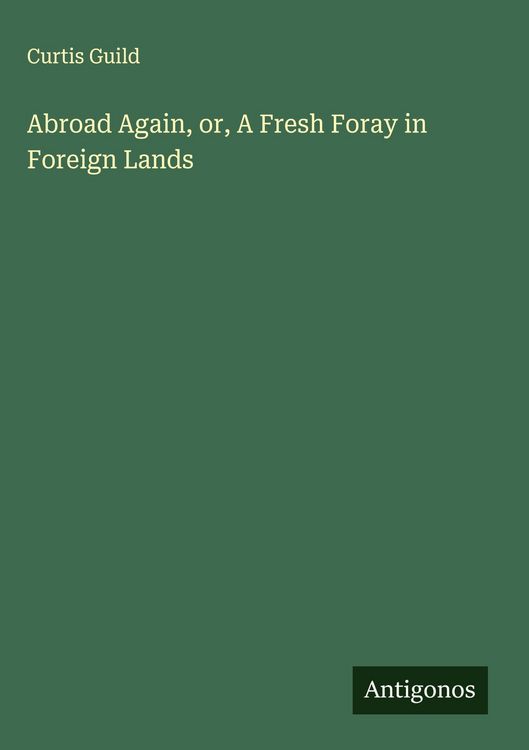 Produktbild: Abroad Again, or, A Fresh Foray in Foreign Lands
