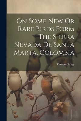 Produktbild: On Some New Or Rare Birds Form The Sierra Nevada De Santa Marta, Colombia