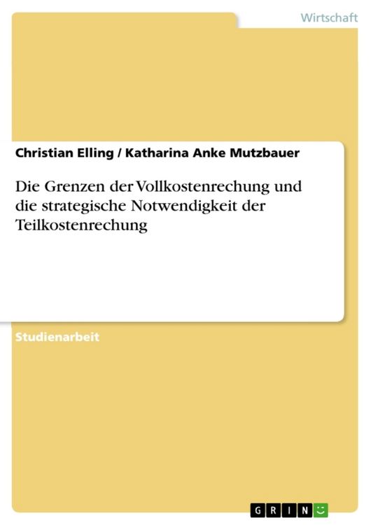 Produktbild: Die Grenzen der Vollkostenrechung und die strategische Notwendigkeit der Teilkostenrechung