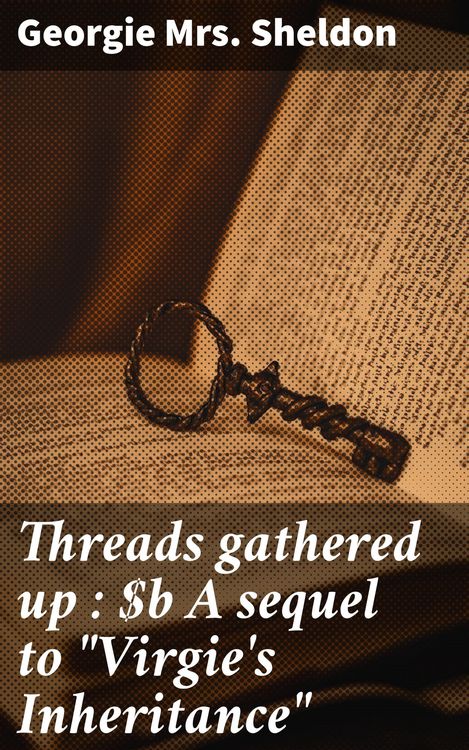 Produktbild: Threads gathered up : A sequel to "Virgie's Inheritance"