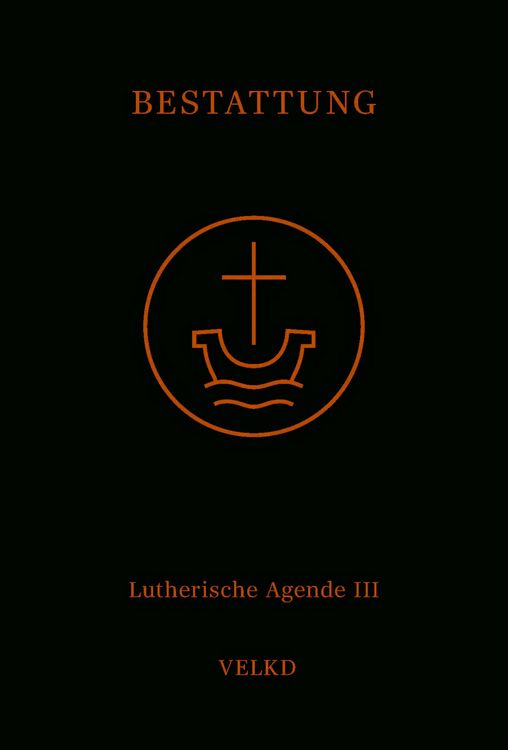 Produktbild: Agende f&uuml;r evangelisch-lutherische Kirchen und Gemeinden. Der Hauptgottesdienst... / Agende Band III: Die Amtshandlungen. Teil 5: Die Bestattung