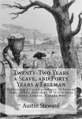 Produktbild: Twenty-Two Years a Slave, and Forty Years a Freeman: Embracing a Correspondence of Several Years, While President of Wilberforce Colony, London, Canad