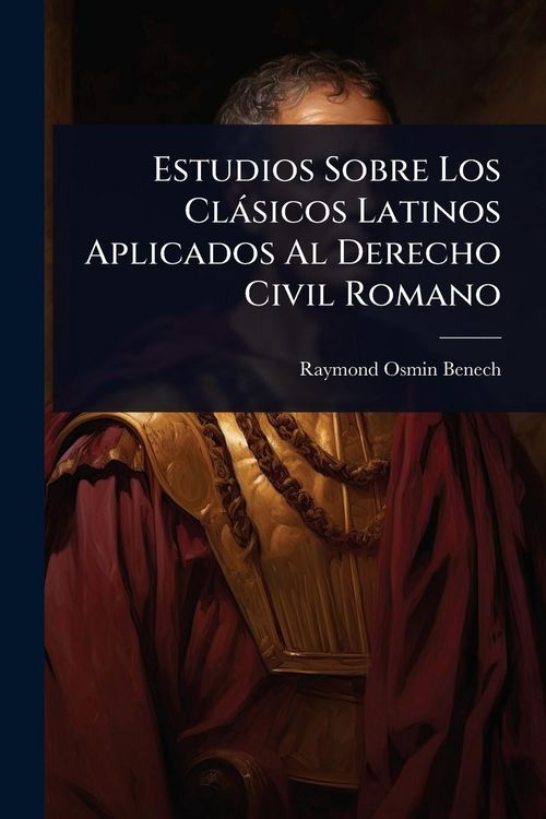 Produktbild: Estudios Sobre Los Cl&agrave;sicos Latinos Aplicados Al Derecho Civil Romano