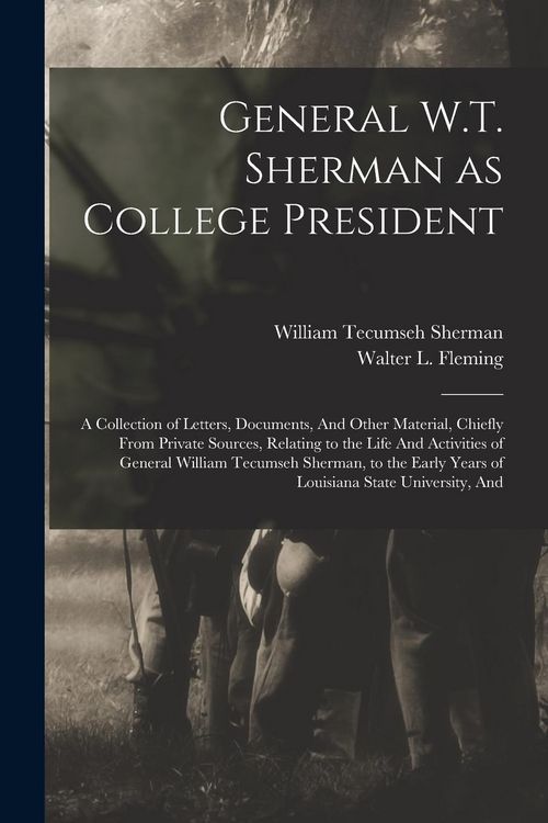 Produktbild: General W.T. Sherman as College President; a Collection of Letters, Documents, And Other Material, Chiefly From Private Sources, Relating to the Life