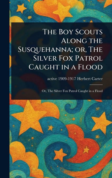 Produktbild: The Boy Scouts Along the Susquehanna; or, The Silver Fox Patrol Caught in a Flood