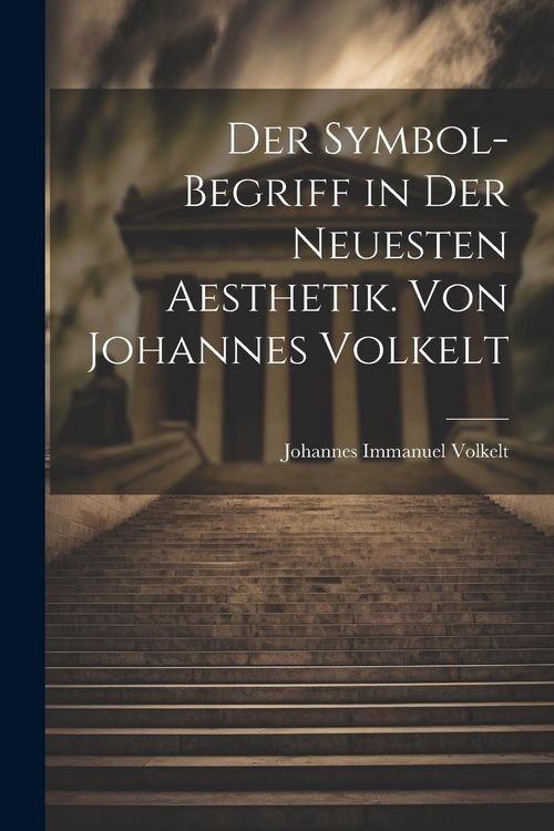 Produktbild: Der Symbol-begriff in der Neuesten Aesthetik. Von Johannes Volkelt