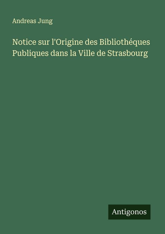 Produktbild: Notice sur l'Origine des Biblioth&eacute;ques Publiques dans la Ville de Strasbourg