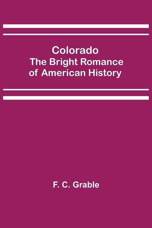 Produktbild: Colorado; The Bright Romance of American History