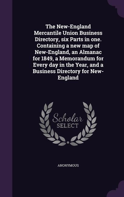 Produktbild: The New-England Mercantile Union Business Directory, six Parts in one. Containing a new map of New-England, an Almanac for 1849, a Memorandum for Ever