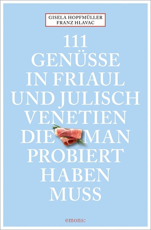 Produktbild: 111 Genüsse in Friaul und Julisch Venetien, die man probiert haben muss