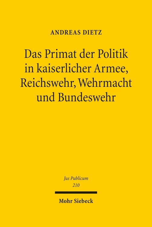 Produktbild: Das Primat der Politik in kaiserlicher Armee, Reichswehr, Wehrmacht und Bundeswehr