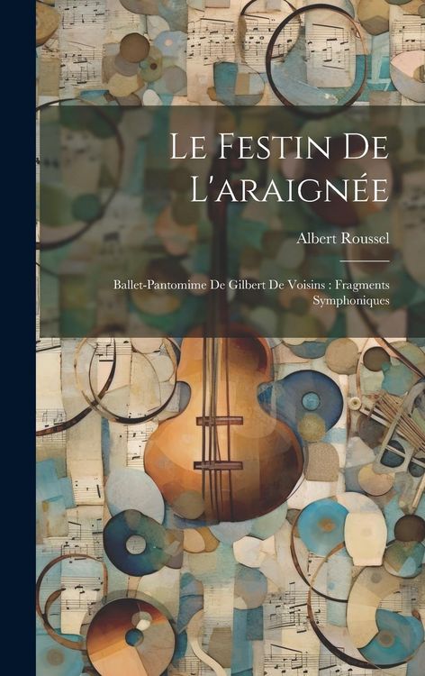 Produktbild: Le festin de l'araign&eacute;e: Ballet-pantomime de Gilbert de Voisins: fragments symphoniques