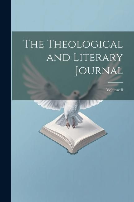 Produktbild: The Theological and Literary Journal; Volume 8
