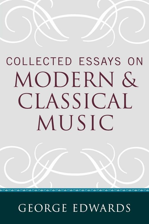 Produktbild: Collected Essays on Modern and Classical Music
