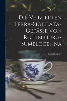 Produktbild: Die Verzierten Terra-Sigillata-Gef&auml;sse Von Rottenburg-Sumelocenna