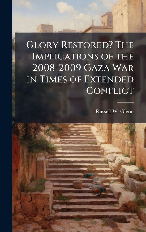 Produktbild: Glory Restored? The Implications of the 2008-2009 Gaza War in Times of Extended Conflict