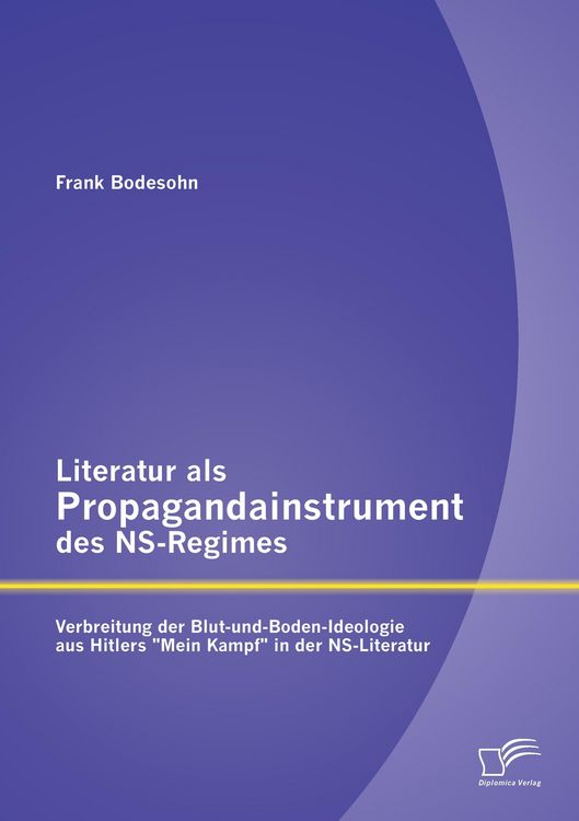 Produktbild: Literatur als Propagandainstrument des NS-Regimes: Verbreitung der Blut-und-Boden-Ideologie aus Hitlers "Mein Kampf" in der NS-Literatur