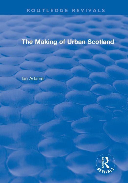 Produktbild: Routledge Revivals: The Making of Urban Scotland (1978)