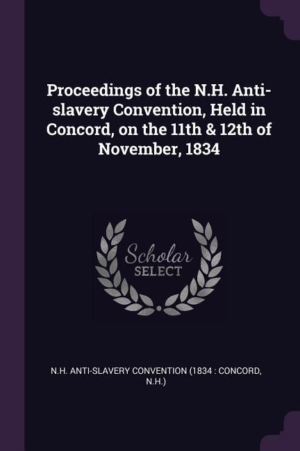 Produktbild: Proceedings of the N.H. Anti-slavery Convention, Held in Concord, on the 11th & 12th of November, 1834