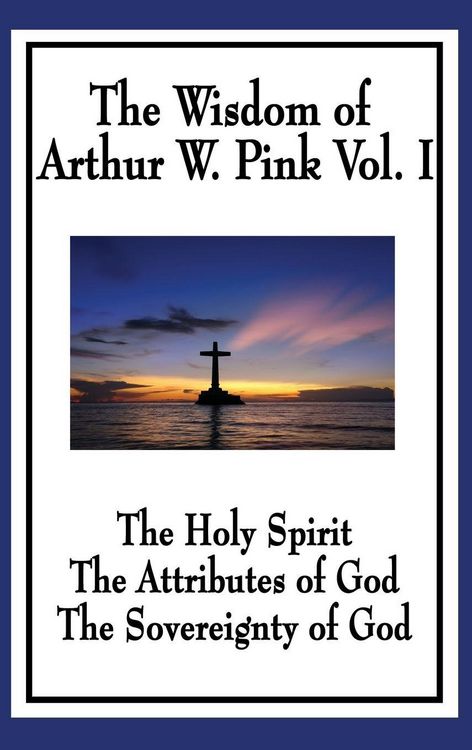 Produktbild: The Wisdom of Arthur W. Pink Vol I
