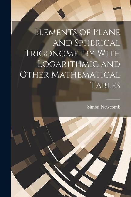 Produktbild: Elements of Plane and Spherical Trigonometry With Logarithmic and Other Mathematical Tables