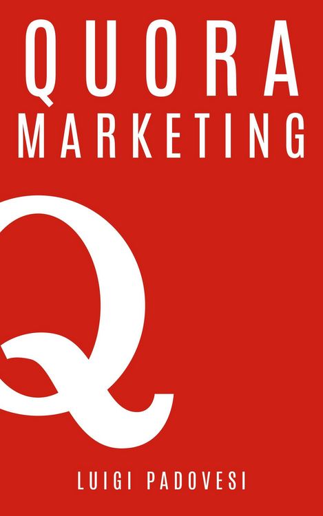Produktbild: Quora Marketing: Come portare traffico a blog, farsi conoscere e acquisire clienti in modo automatico con Quora per landing page, blog di vendita, sal